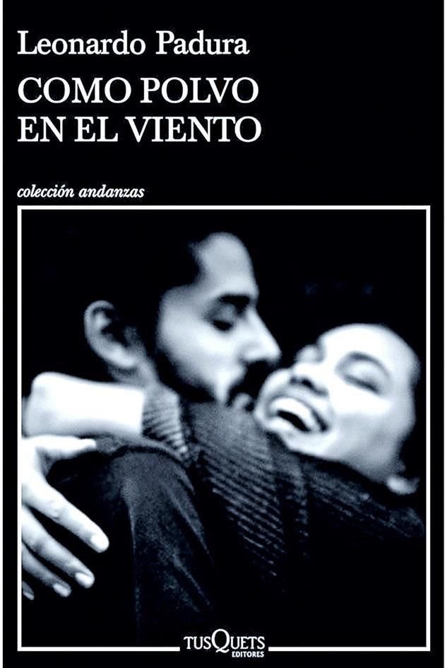Leonardo Padura, Premio Princesa de Asturias, indaga en Como polvo en el viento sobre la realidad que le tocó vivir en Cuba a su generación.