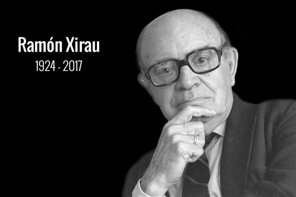 El filósofo y poeta mexicano de origen español Ramón Xirau falleció hoy a los 93 años, confirmó el Instituto Nacional de Bellas Artes.