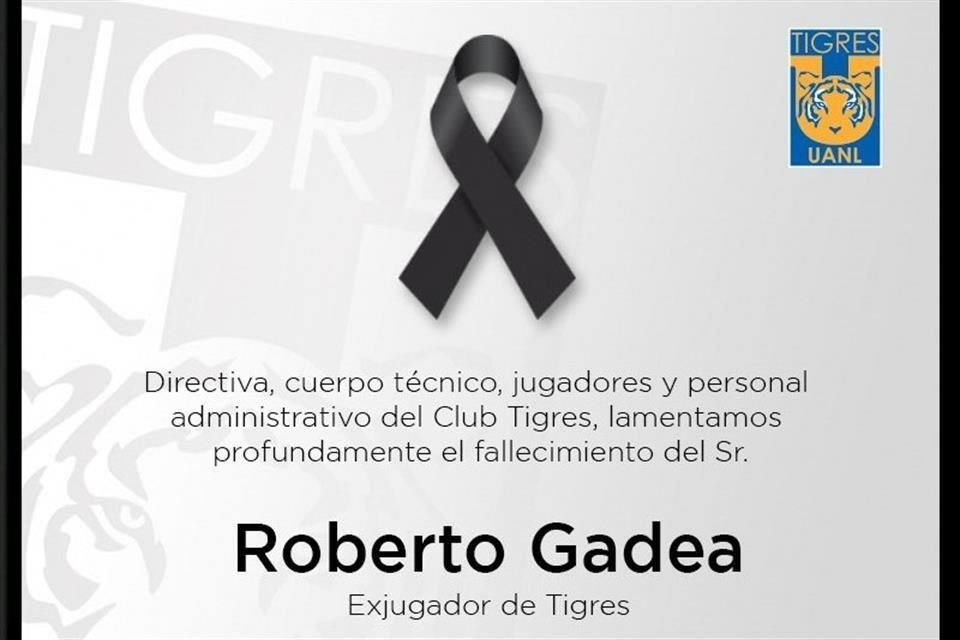 El Club Tigres lamentó el fallecimiento de Roberto Gadea en sus redes sociales.