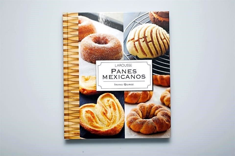 'Panes Mexicanos': Irving Quiroz recopila 80 recetas, cada una ilustrada con antojables fotografías y explicaciones detalladas.