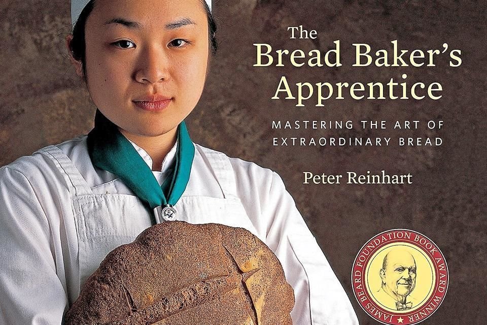 'The Bread Baker's Apprentice': Peter Reinhart, cofundador de la panadería Brother Juniper, ha liderado el movimiento del pan artesanal de EU por más de 30 años. Este libro es prueba de ello.