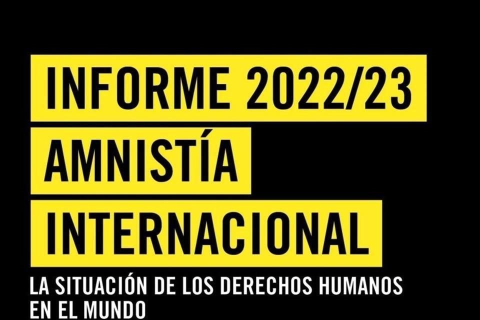 La organización AI presentó su informe 2022/2023 sobre violaciones a derechos humanos en varias partes del mundo, incluyendo México.