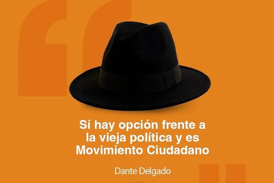 El dirigente Dante Delgado ha dicho que está dispuesto a entrar a la contienda.