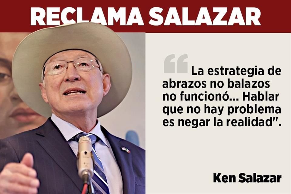 El Embajador Ken Salazar reveló que estrategia de AMLO de abrazos no balazos fracasó.