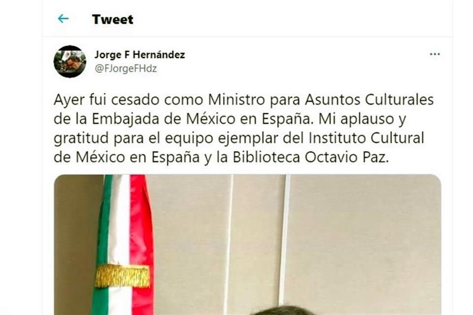 Hasta el viernes, Jorge F. Hernández se desempeñaba como Ministro para Asuntos Culturales de la Embajada de México en España.