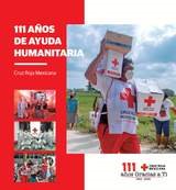 cruz roja mexicana: 111 años de ayuda humanitaria